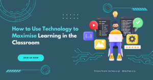 How to Use Technology to Maximise Learning in the Classroom