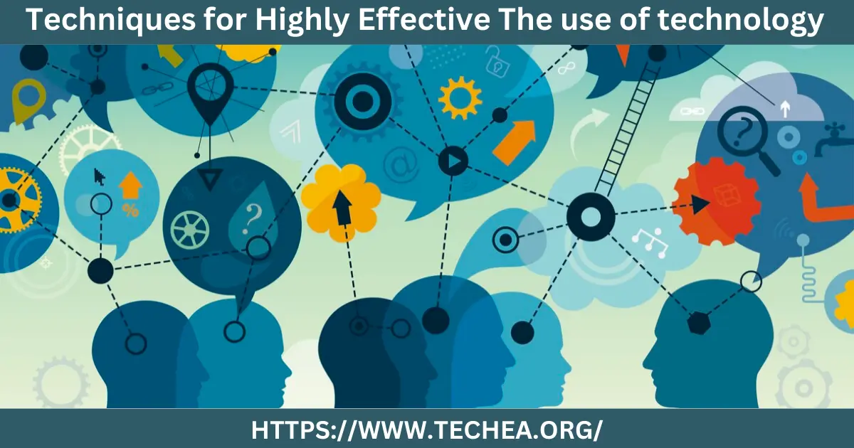 Techniques for Highly Effective The use of technology